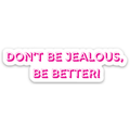 Don't be Jealous Sticker