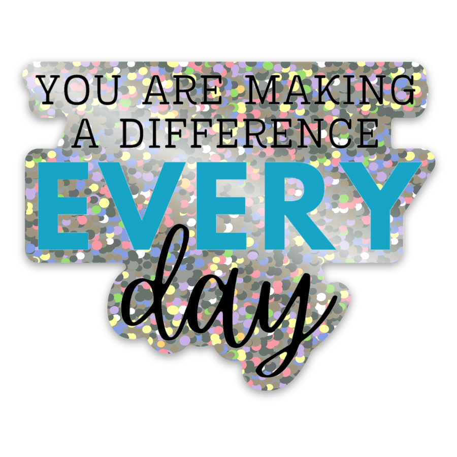 You are Making a Difference Every Day Sticker