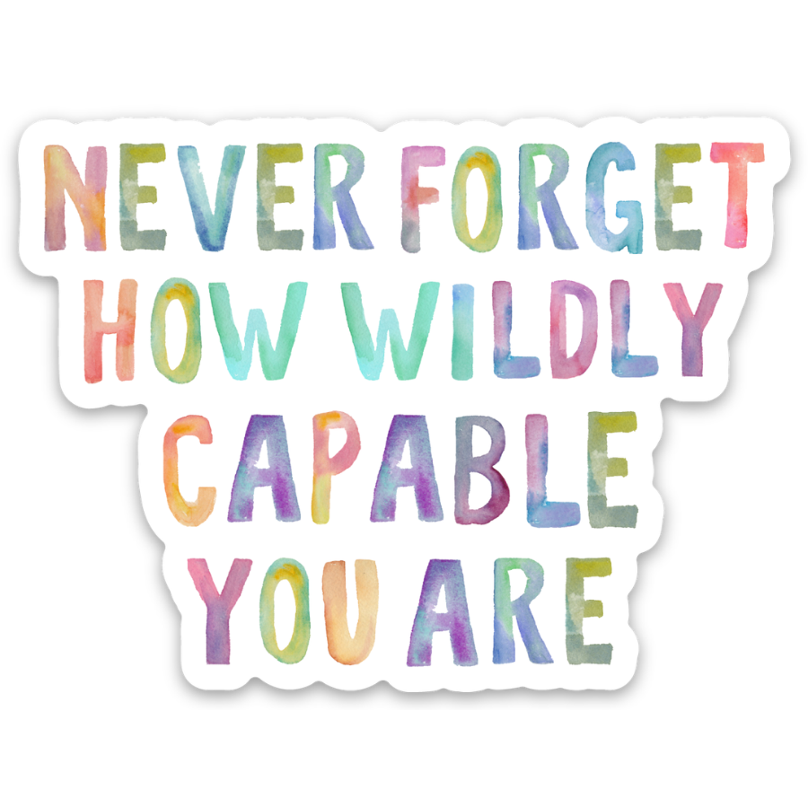 Never Forget How Wildly Capable You Are Sticker (white)