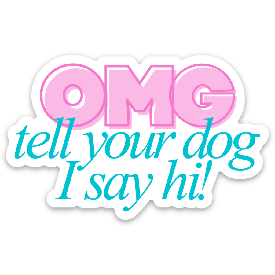 OMG tell your dog I say hi Sticker