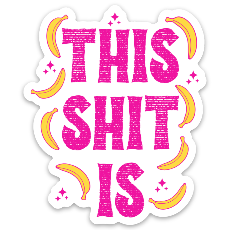 This Shit is Bananas Sticker