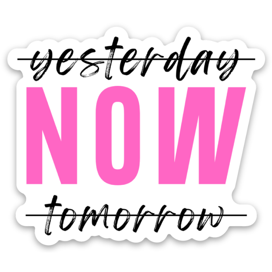 Yesterday Tomorrow NOW Sticker